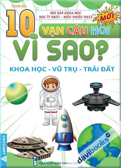 10 Vạn Câu Hỏi Vì Sao (Khoa Học - Vũ Trụ - Trái Đất)