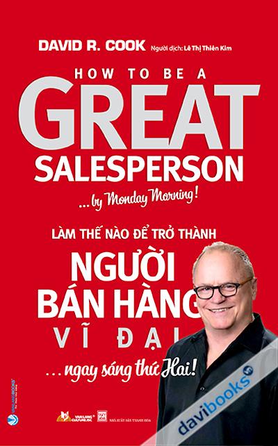 Làm Thế Nào Để Trở Thành Người Bán Hàng Vĩ Đại...Ngay Sáng Thứ Hai!