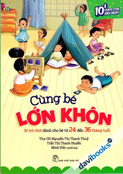 10 Phút Cùng Con Mỗi Ngày - Cùng Bé Lớn Khôn - 30 Trò Chơi Dành Cho Bé Từ 24 - 36 Tháng Tuổi