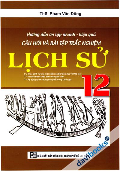Hướng Dẫn Ôn Tập Nhanh Hiệu Quả Câu Hỏi Và Bài Tập Trắc Nghiệm Lịch Sử 12