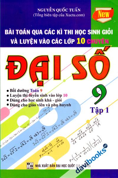 Bài Toán Qua Các Kì Thi Học Sinh Giỏi Và Luyện Vào Các Lớp 10 Chuyên Đại Số Tập 1
