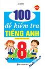 100 Đề Kiểm Tra Tiếng Anh 8 100 Đề Kiểm Tra Tiếng Anh 8