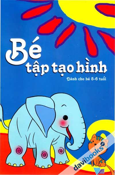 Bé Tập Tạo Hình (Dành Cho Bé 5 - 6 Tuổi)