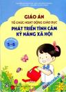 Giáo Án Tổ Chức Hoạt Động Giáo Dục Phát Triển Tình Cảm Kỹ Năng Xã Hội Lớp Nhà Trẻ 5-6 Tuổi