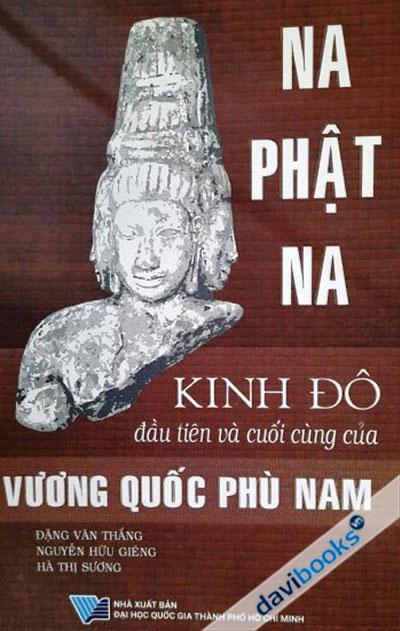 Na Phật Na Kinh Đô Đầu Tiên Và Cuối Cùng Của Vương Quốc Phù Nam