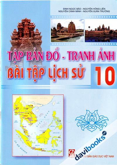 Tập Bản Đồ - Tranh Ảnh Bài Tập Lịch Sử 10