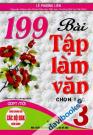 199 Bài Tập Làm Văn Chọn Lọc 3 (Biên Soạn Theo Chương Trình Giáo Dục Phổ Thông Mới)
