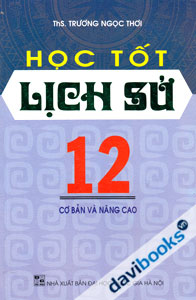 Học Tốt Lịch Sử 12 Cơ Bản và Nâng Cao