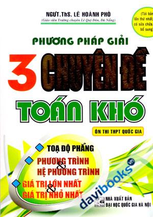 Phương Pháp Giải 3 Chuyên Đề Toán Khó Ôn Thi THPT Quốc Gia Tái Bản Lần Thứ Nhất