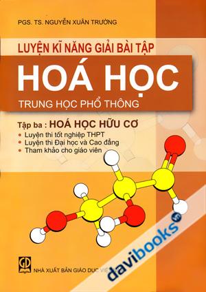 Luyện Kĩ Năng Giải Bài Tập Hoá Học Trung Học Phổ Thông Tập 3 Hoá Học Hữu Cơ
