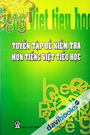 Tuyển Tập Đề Kiểm Tra Môn Tiếng Việt Tiểu Học