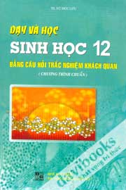 Dạy Và Học Sinh Học 12 Bằng Câu Hỏi Trắc Nghiệm Khách Quan
