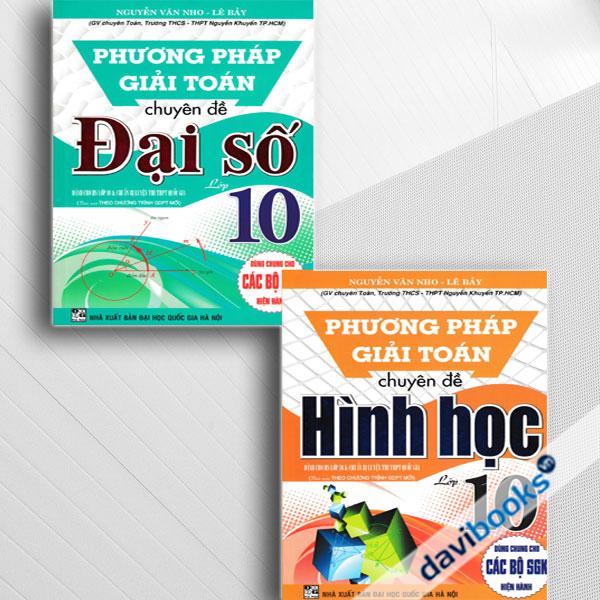 Combo Phương Pháp Giải Toán Chuyên Đề Đại Số + Hình Học Lớp 10 (Biên Soạn Theo Chương Trình GDPT Mới, Bộ 2 Cuốn)