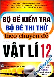 Bộ Đề Kiểm Tra, Bộ Đề Thi Thử Theo Chuyên Đề Môn Vật Lí 12
