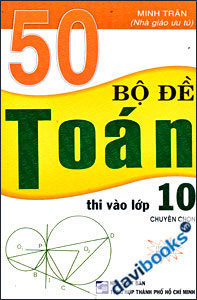 50 Bộ Đề Toán Thi Vào Lớp 10 Chuyên Chọn