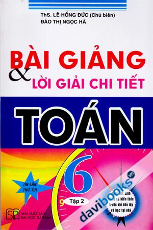 Bài Giảng Và Lời Giải Chi Tiết Toán 6 Tập 2 (In Lần Thứ Tư)