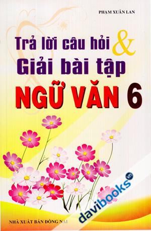 Trả Lời Câu Hỏi Và Giải Bài Tập Ngữ Văn 6