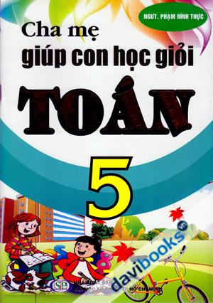 Cha Mẹ Giúp Con Học Giỏi Toán 5 - Phạm Đình Thực