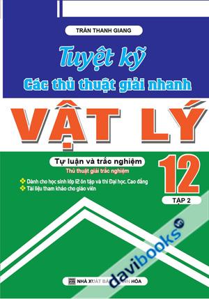 Tuyệt Kỹ Các Thủ Thuật Giải Nhanh Vật Lý 12 Tập 2