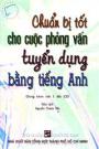 Chuẩn Bị Tốt Cho Cuộc Phỏng Vấn Tuyển Dụng Bằng Tiếng Anh - Kèm CD