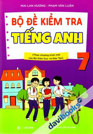 Bộ Đề Kiểm Tra Tiếng Anh 7 (Theo Chương Trình Mới Của Bộ Giáo Dục Và Đào Tạo)