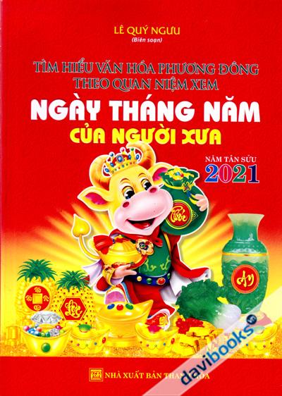Tìm Hiểu Văn Hóa Phương Đông Theo Quan Niệm Xem Ngày Tháng Năm Của Người Xưa Năm Tân Sửu 2021