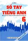 Sổ Tay Tiếng Anh 6 (Biên Soạn Theo Chương Trình Mới Của Bộ GD Và ĐT)