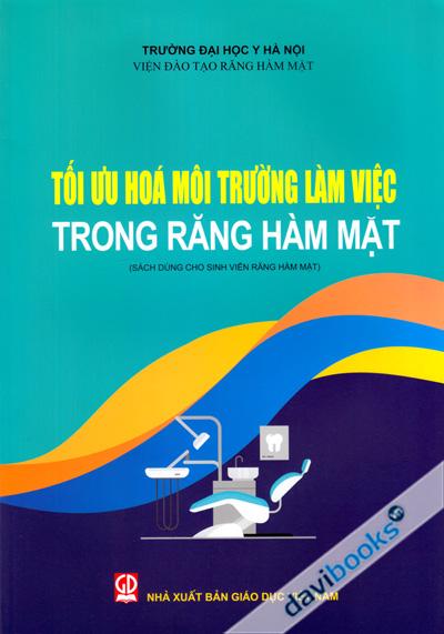 Tối Ưu Hóa Môi Trường Làm Việc Trong Răng Hàm Mặt (Sách Dùng Cho Sinh Viên Răng Hàm Mặt)
