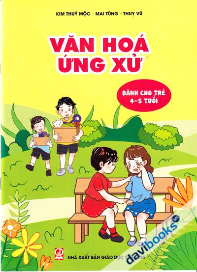 Văn Hoá Ứng Xử (Dành Cho Trẻ 4 - 5 Tuổi)