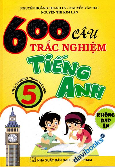 600 Câu Trắc Nghiệm Tiếng Anh 5 Theo Chương Trình Thí Điểm (Không Đáp Án)