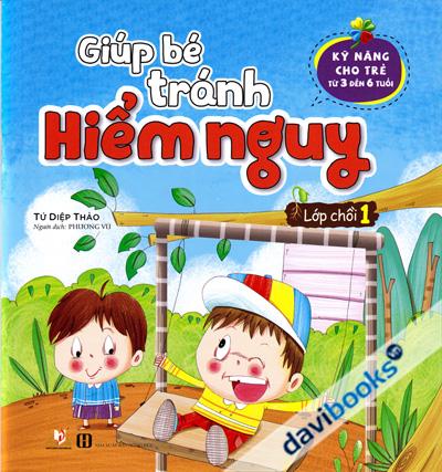 Giúp Bé Tránh Hiểm Nguy Lớp Chồi 1 (Kỹ Năng Cho Trẻ Từ 3 Đến 6 Tuổi)