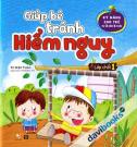 Giúp Bé Tránh Hiểm Nguy Lớp Chồi 1 (Kỹ Năng Cho Trẻ Từ 3 Đến 6 Tuổi)