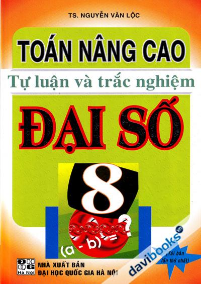 Toán Nâng Cao Tự Luận Và Trắc Nghiệm Đại Số 8