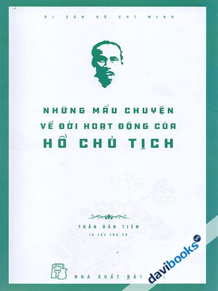 Di Sản Hồ Chí Minh - Những Mẩu Chuyện Về Đời Hoạt Động Của Hồ Chủ Tịch