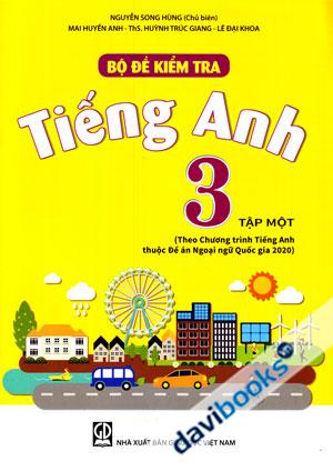 Bộ Đề Kiểm Tra Tiếng Anh 3 Tập Một Theo Chương Trình Tiếng Anh Thuộc Đề Án Ngoại Ngữ Quốc Gia 2020