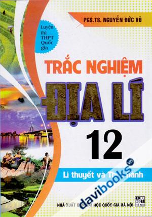 Luyện Thi THPT Quốc Gia Trắc Nghiệm Địa Lí 12 Lí Thuyết Và Thực Hành