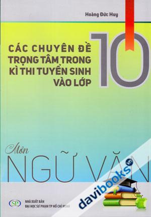 Các Chuyên Đề Trọng Tâm Trong Kì Thi Tuyển Sinh Vào Lớp 10 Môn Ngữ Văn