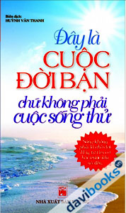 Đây Là Cuộc Đời Bạn Chứ Không Phải Cuộc Sống Thử