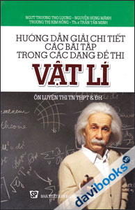 Hướng Dẫn Giải Chi Tiết Các Bài Tập Trong Các Dạng Đề Thi Vật Lí - Ôn Luyện Thi Tốt Nghiệp THPT Và Đại Học