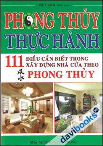 Phong Thủy Thực Hành - 111 Điều Cần Biết Trong Xây Dựng Nhà Cửa Theo Phong Thủy