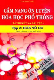 Cẩm Nang Ôn Luyện Hóa Học Phổ Thông (Lí Thuyết Và Bài Tập) - Tập 2: Hóa Vô Cơ