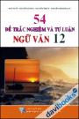 54 Đề trắc nghiệm và tự luận Ngữ Văn 12