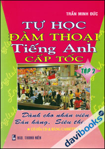 Tự Học Đàm Thoại Tiếng Anh Cấp Tốc Dành Cho Nhân Viên Bán Hàng, Siêu Thị - Kèm CD (Tập 2)