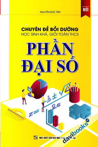 Chuyên Đề Bồi Dưỡng Học Sinh Khá Giỏi Toán THCS Phần Đại Số