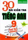 30 Bài Kiểm Tra Tiếng Anh 9 Tái Bản Lần Thứ 3