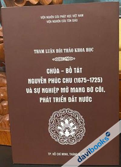 Tham Luận Hội Thảo Khoa Học Chúa Bồ Tát Nguyễn Phúc Chu 1675 1725 Và Sự Nghiệp Mở Mang Bờ Cõi Phát Triển Đất Nước