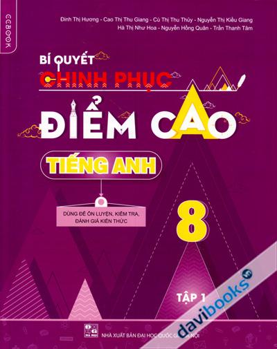 Bí Quyết Chinh Phục Điểm Cao Tiếng Anh 8 Tập 1 - Dùng Để Ôn Luyện Kiểm Tra Đánh Giá Kiến Thức
