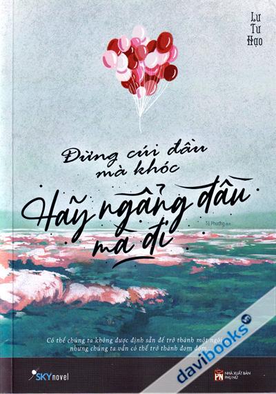 Đừng Cúi Đầu Mà Khóc Hãy Ngẩng Đầu Mà Đi