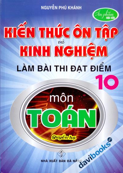 Kiến Thức Ôn Tập Và Kinh Nghiệm Làm Bài Thi Đạt Điểm 10 Môn Toán Quyển Hạ