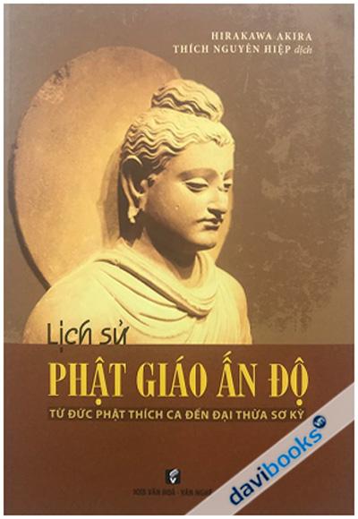 Lịch Sử Phật Giáo Ấn Độ Từ Đức Phật Thích Ca Đến Đại Thừa Sơ Kỳ